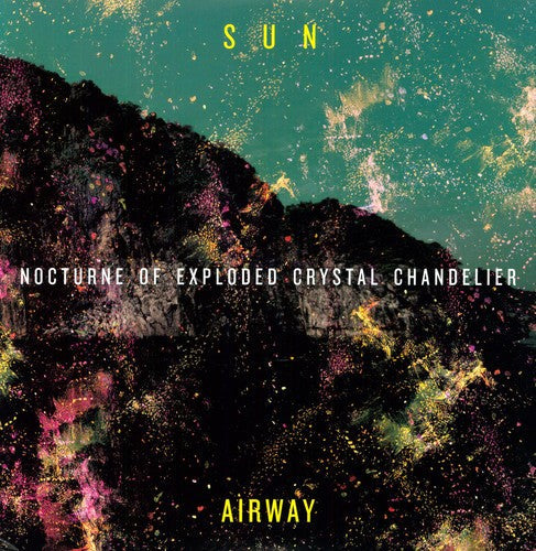 Sun Airway: Nocturne of Exploded Crystal Chandelier - ( VINYL LP )