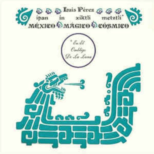 Luis Perez: Ipan In Xiktli Metztli - Mexico Magico Cosmico El Ombligo de la Luna - ( VINYL LP )