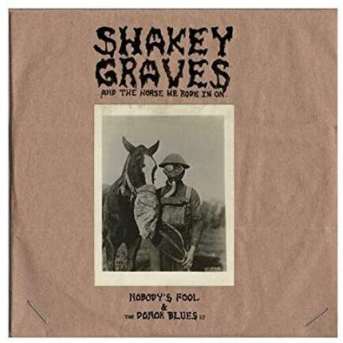 Shakey Graves: Shakey Graves And The Horse He Rode In On (Nobody's Fool & The Donor B lues EP) - （ VINYL LP ）
