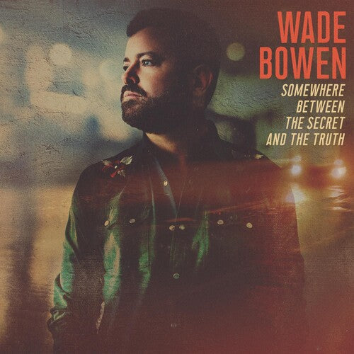Wade Bowen: Somewhere Between The Secret And The Truth - （ VINYL LP ）