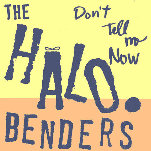 The Halo Benders: Don't Tell Me Now - （ VINYL LP ）